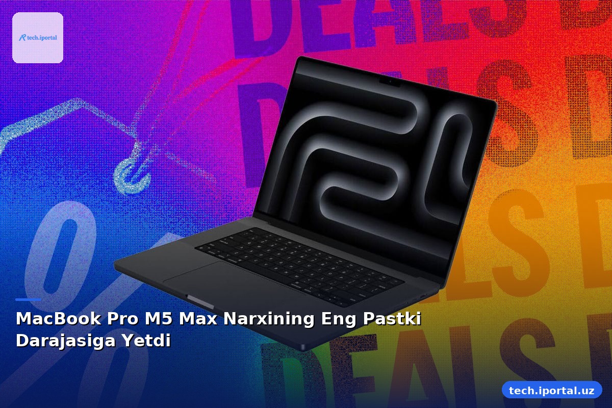 MacBook Pro M5 Max Narxining Eng Pastki Darajasiga Yetdi
