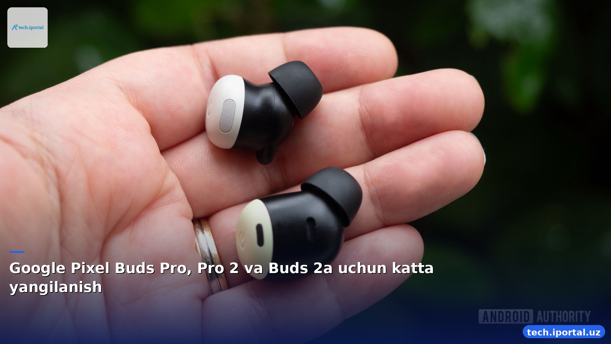 Google Pixel Buds Pro, Pro 2 va Buds 2a uchun katta yangilanish