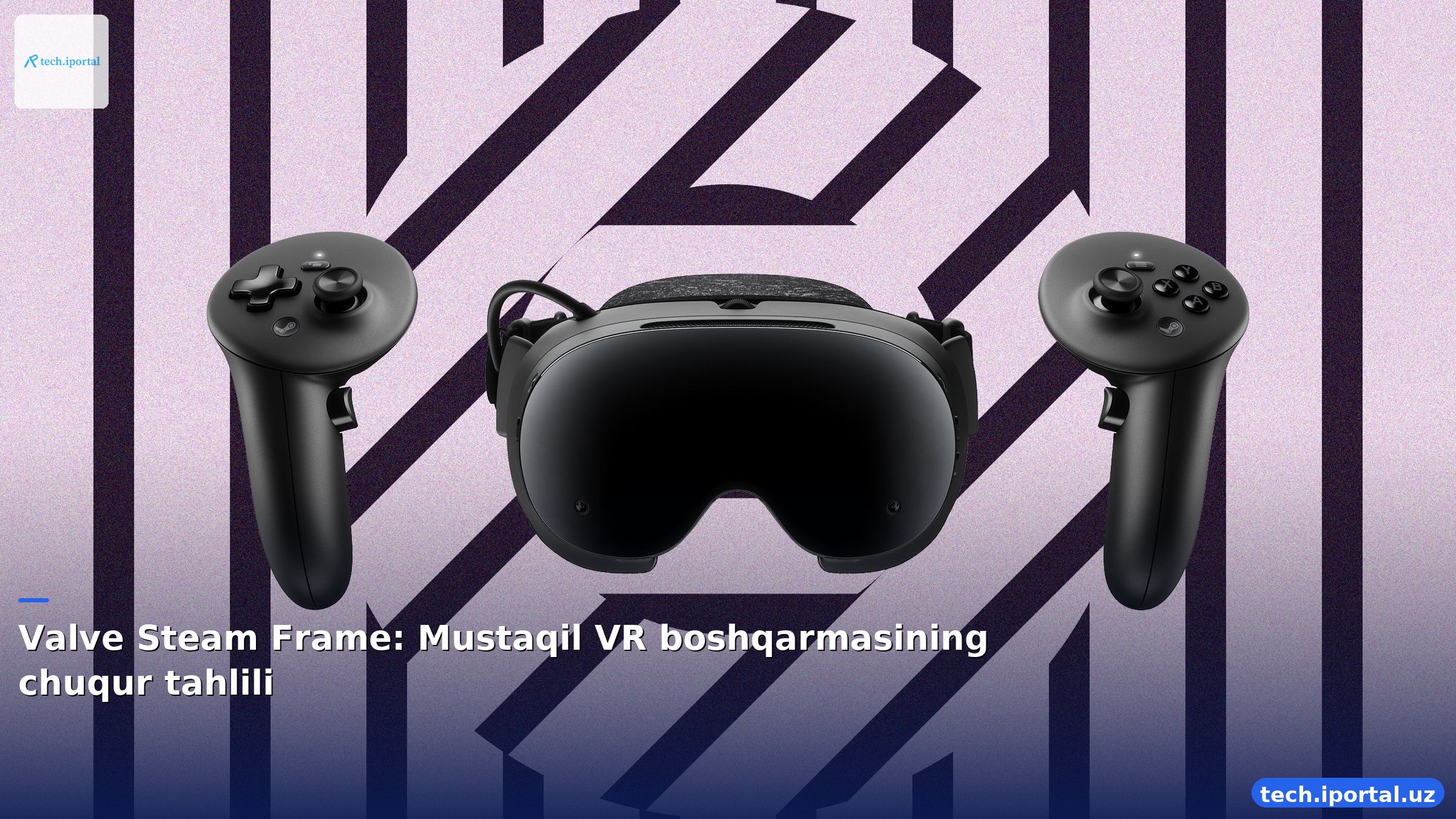 Valve Steam Frame: Mustaqil VR boshqarmasining chuqur tahlili