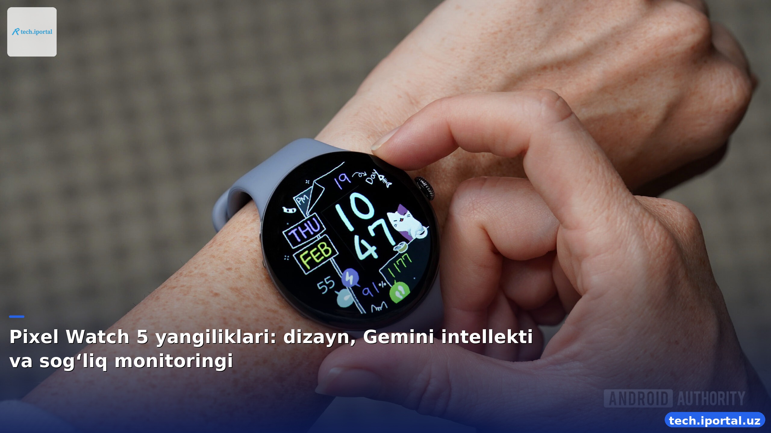 Pixel Watch 5 yangiliklari: dizayn, Gemini intellekti va sog‘liq monitoringi