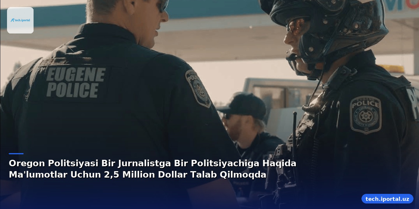 Oregon Politsiyasi Bir Jurnalistga Bir Politsiyachiga Haqida Ma'lumotlar Uchun 2,5 Million Dollar Talab Qilmoqda