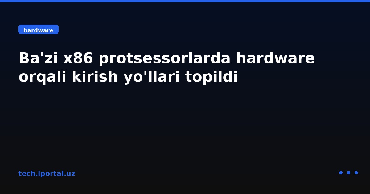 Ba'zi x86 protsessorlarda hardware orqali kirish yo'llari topildi