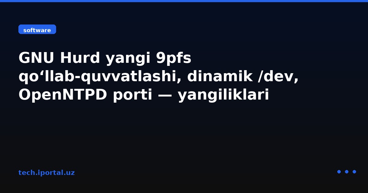 GNU Hurd yangi 9pfs qo‘llab-quvvatlashi, dinamik /dev, OpenNTPD porti — yangiliklari