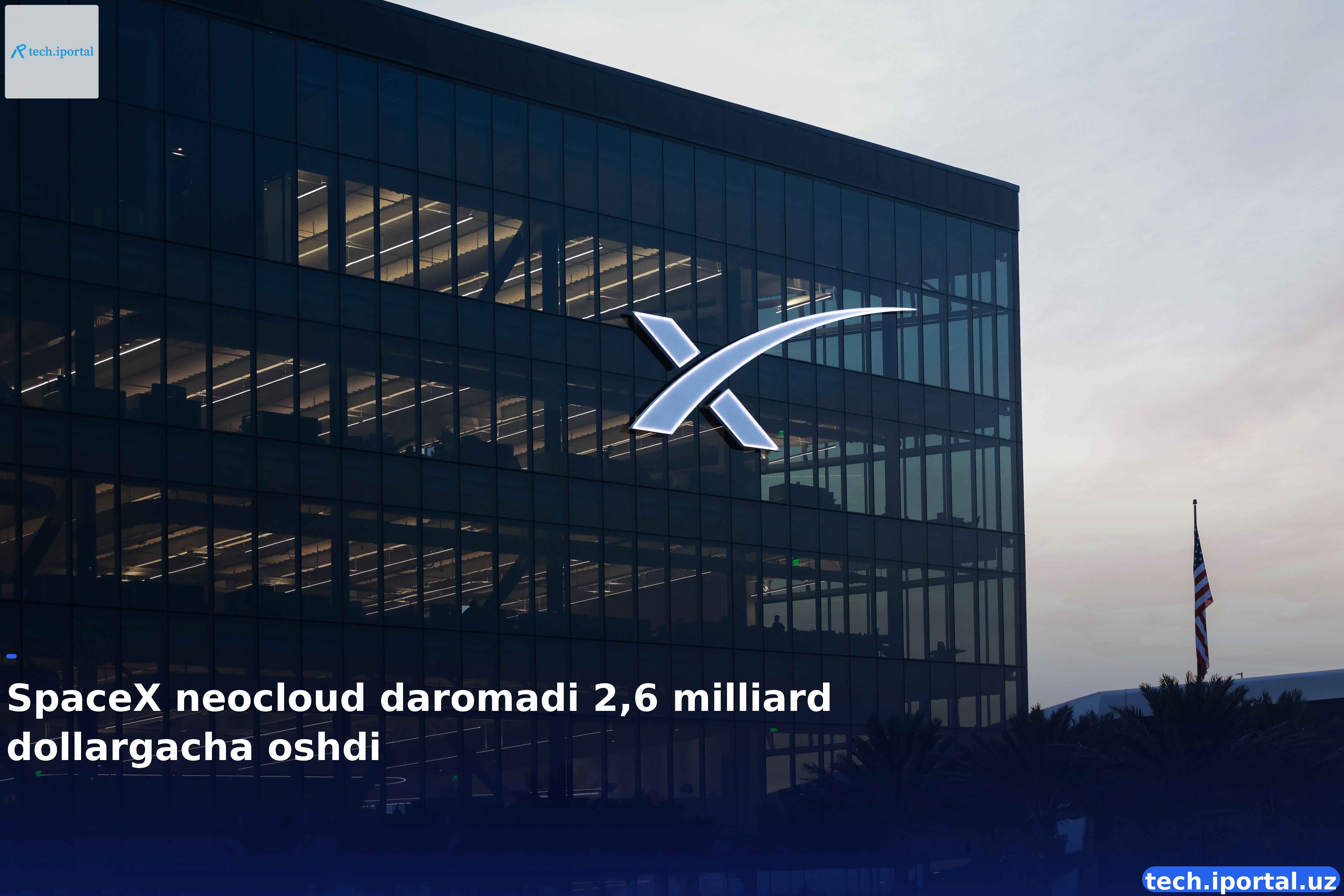 SpaceX neocloud daromadi 2,6 milliard dollargacha oshdi