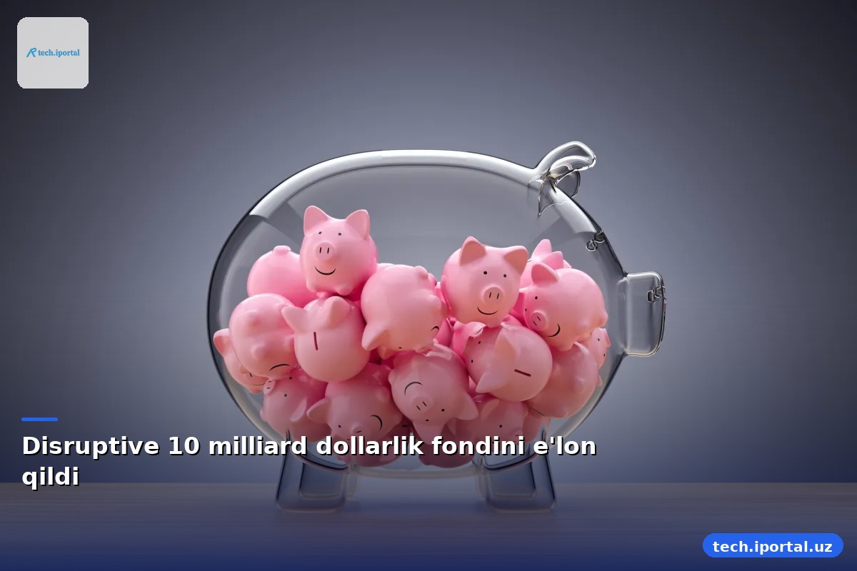 Disruptive 10 milliard dollarlik fondini e'lon qildi