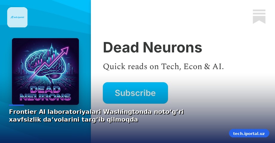 Frontier AI laboratoriyalari Washingtonda noto‘g‘ri xavfsizlik da‘volarini targ‘ib qilmoqda