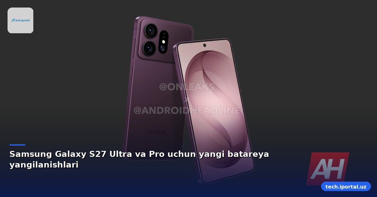 Samsung Galaxy S27 Ultra va Pro uchun yangi batareya yangilanishlari