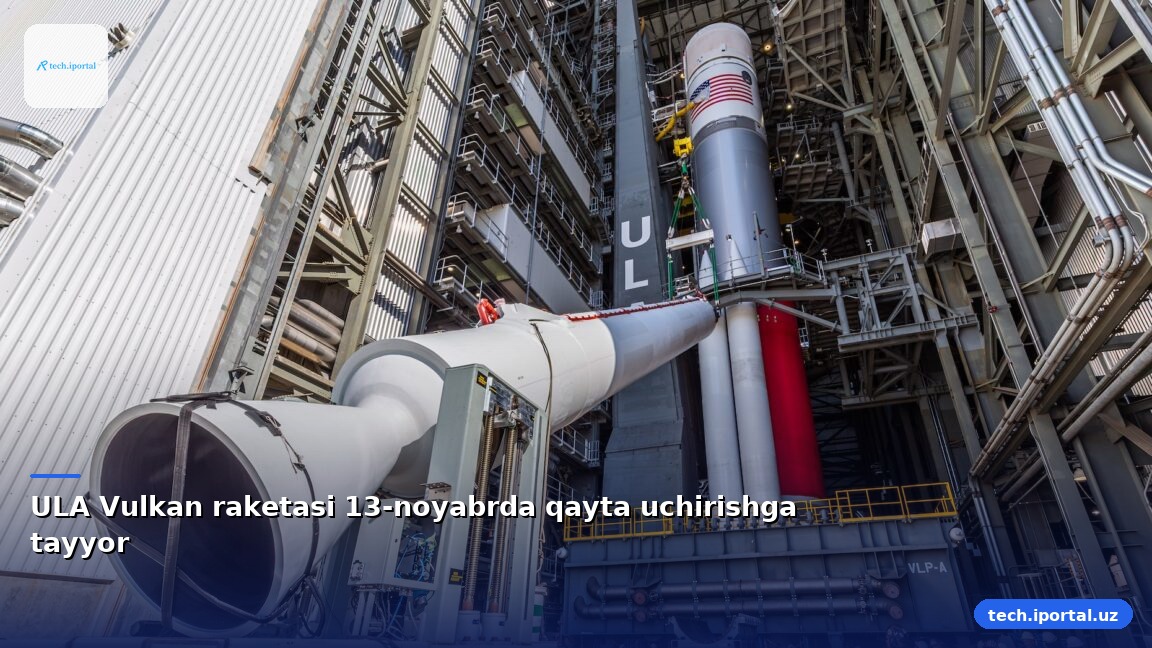 ULA Vulkan raketasi 13-noyabrda qayta uchirishga tayyor