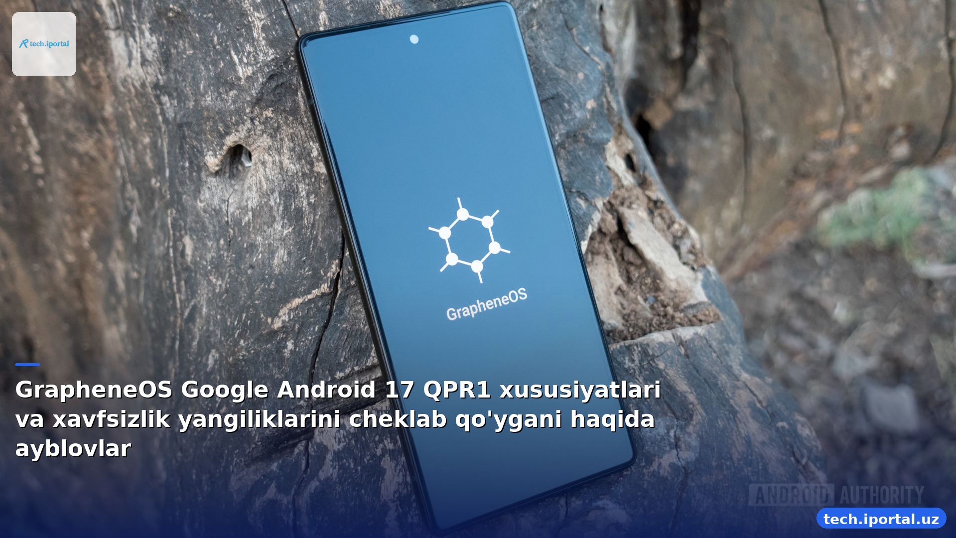 GrapheneOS Google Android 17 QPR1 xususiyatlari va xavfsizlik yangiliklarini cheklab qo'ygani haqida ayblovlar