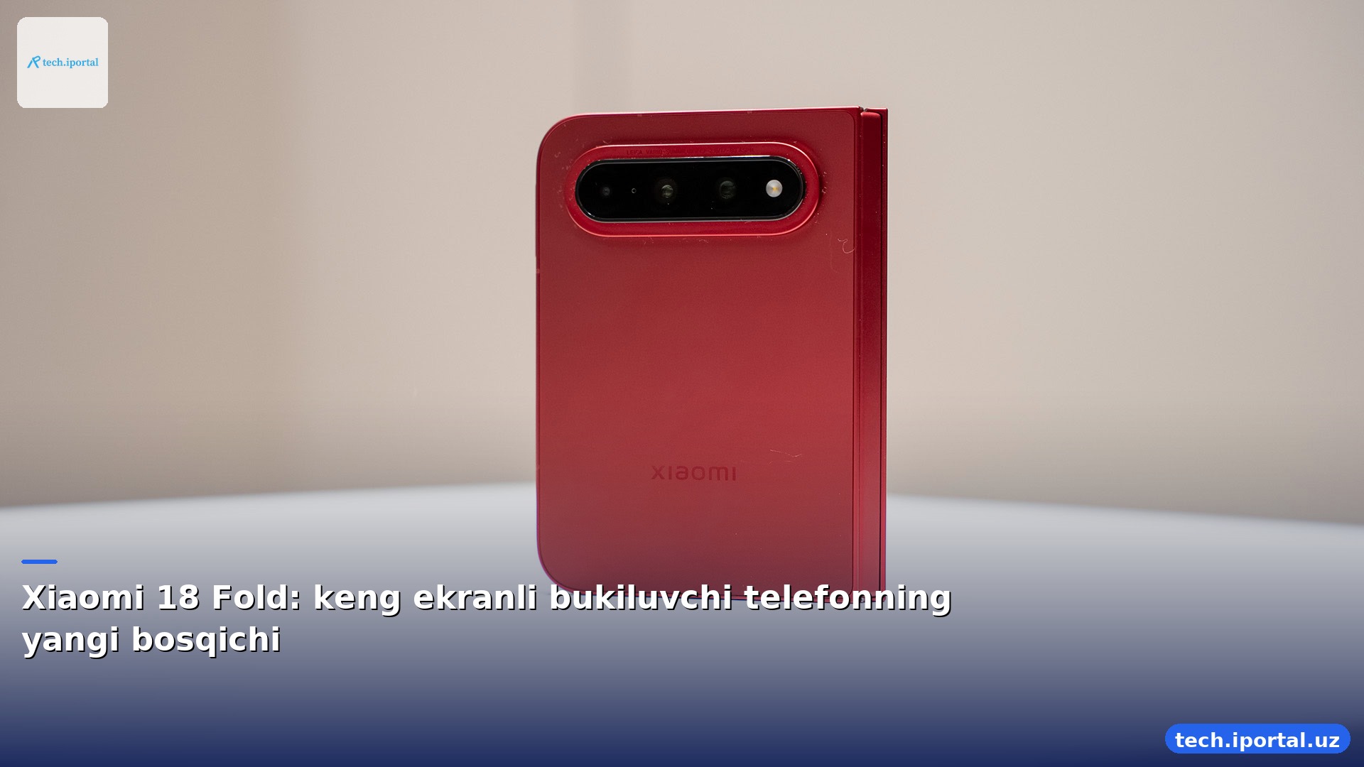 Xiaomi 18 Fold: keng ekranli bukiluvchi telefonning yangi bosqichi