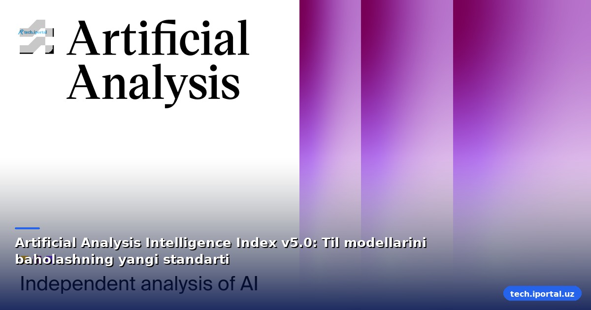 Artificial Analysis Intelligence Index v5.0: Til modellarini baholashning yangi standarti