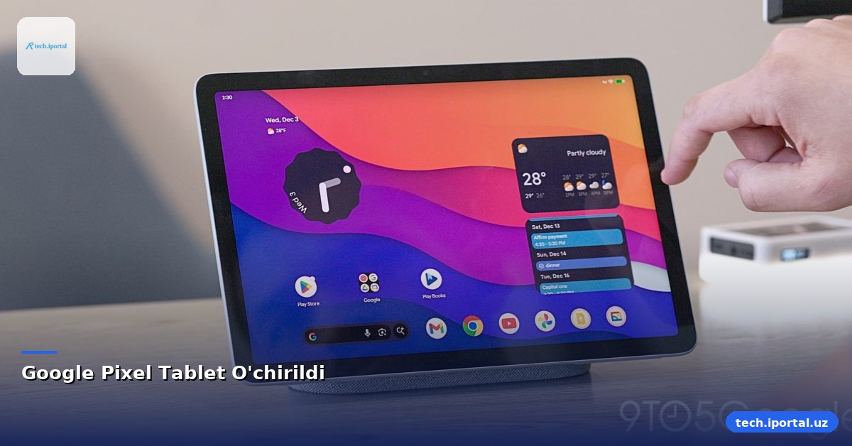 Google Pixel Tablet O'chirildi