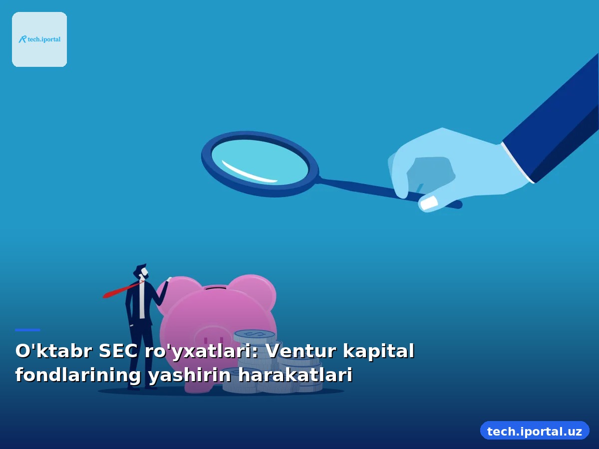 O'ktabr SEC ro'yxatlari: Ventur kapital fondlarining yashirin harakatlari