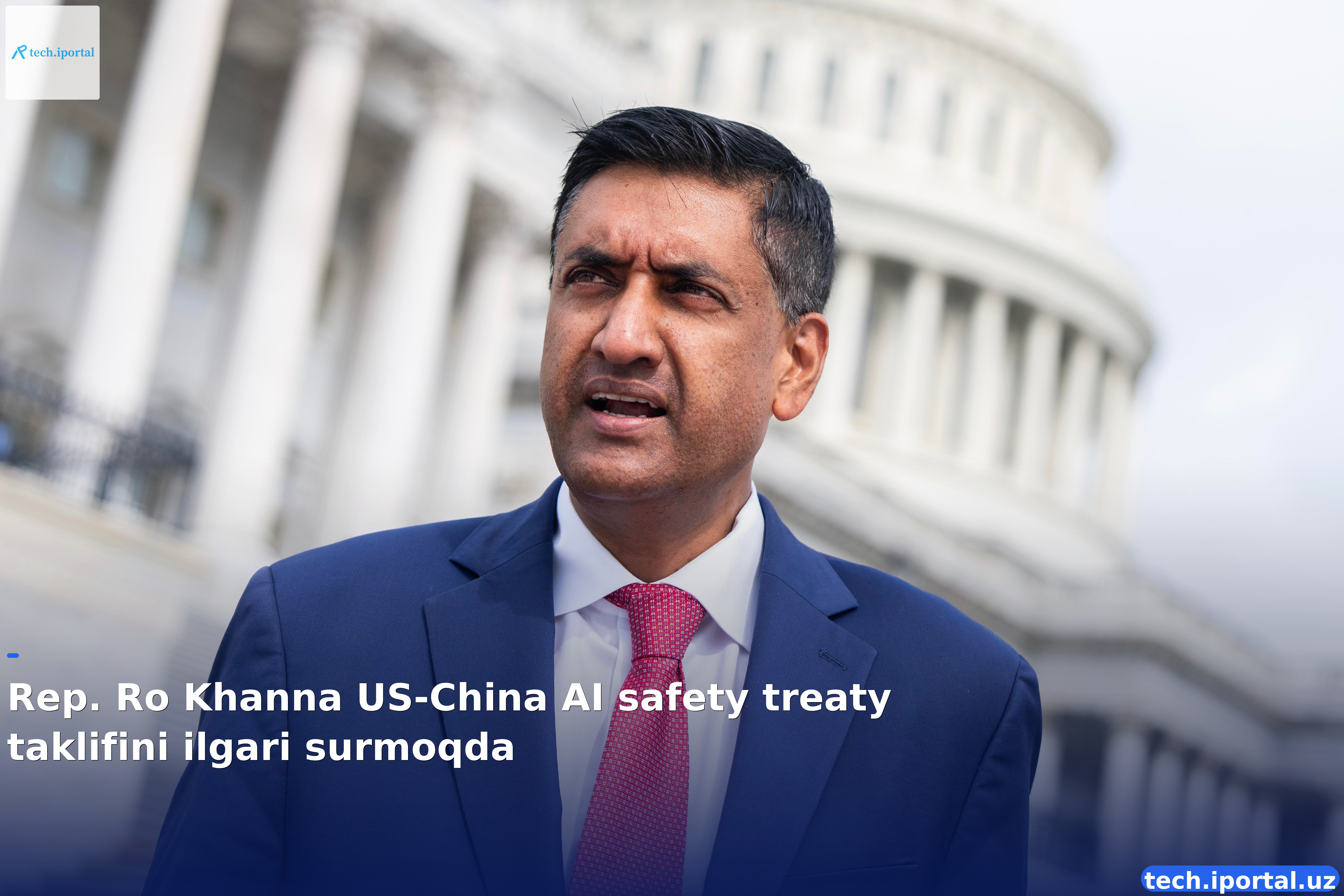 Rep. Ro Khanna US‑China AI safety treaty taklifini ilgari surmoqda