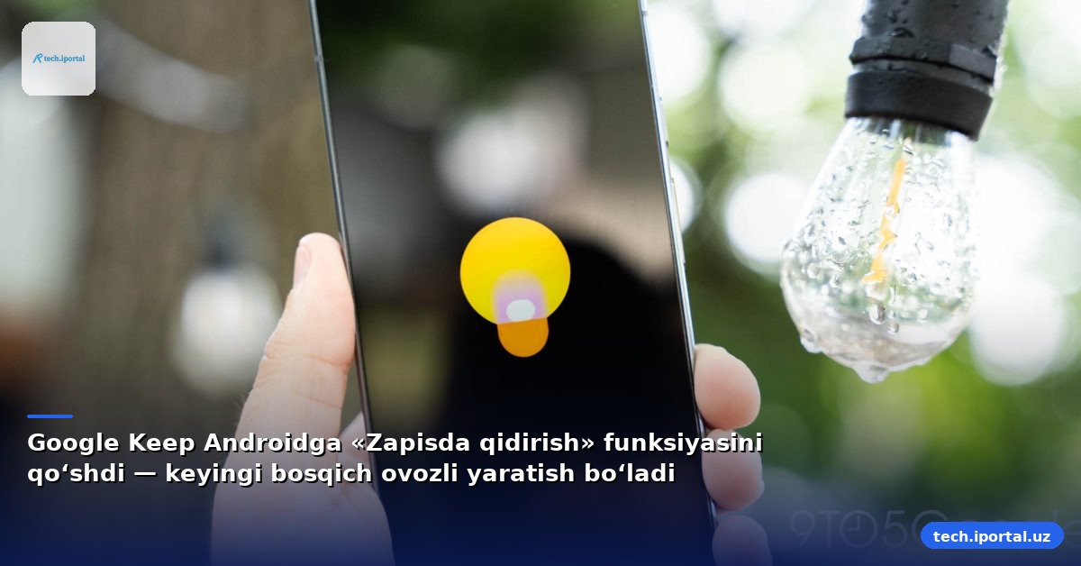Google Keep Androidga «Zapisda qidirish» funksiyasini qo‘shdi — keyingi bosqich ovozli yaratish bo‘ladi
