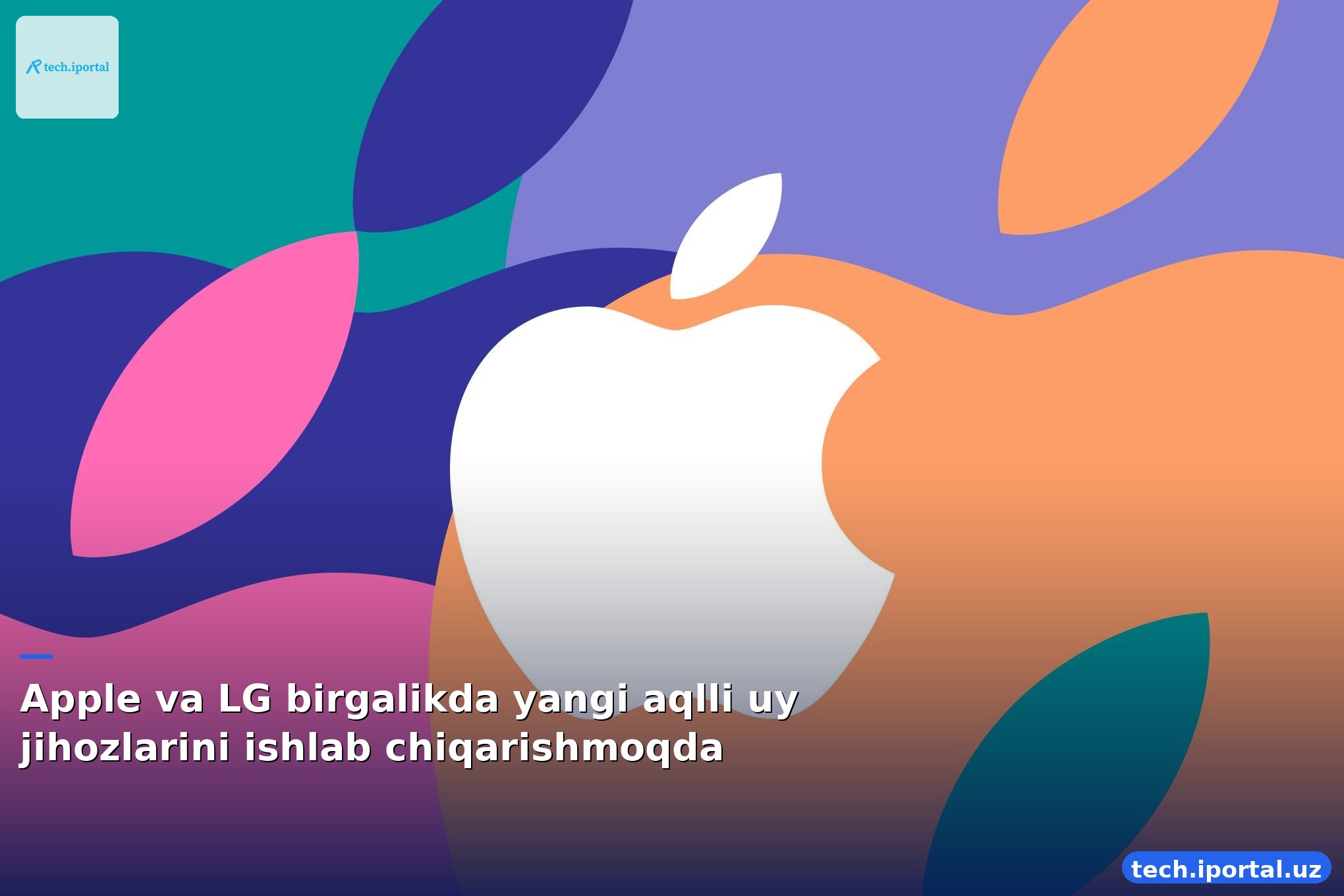 Apple va LG birgalikda yangi aqlli uy jihozlarini ishlab chiqarishmoqda