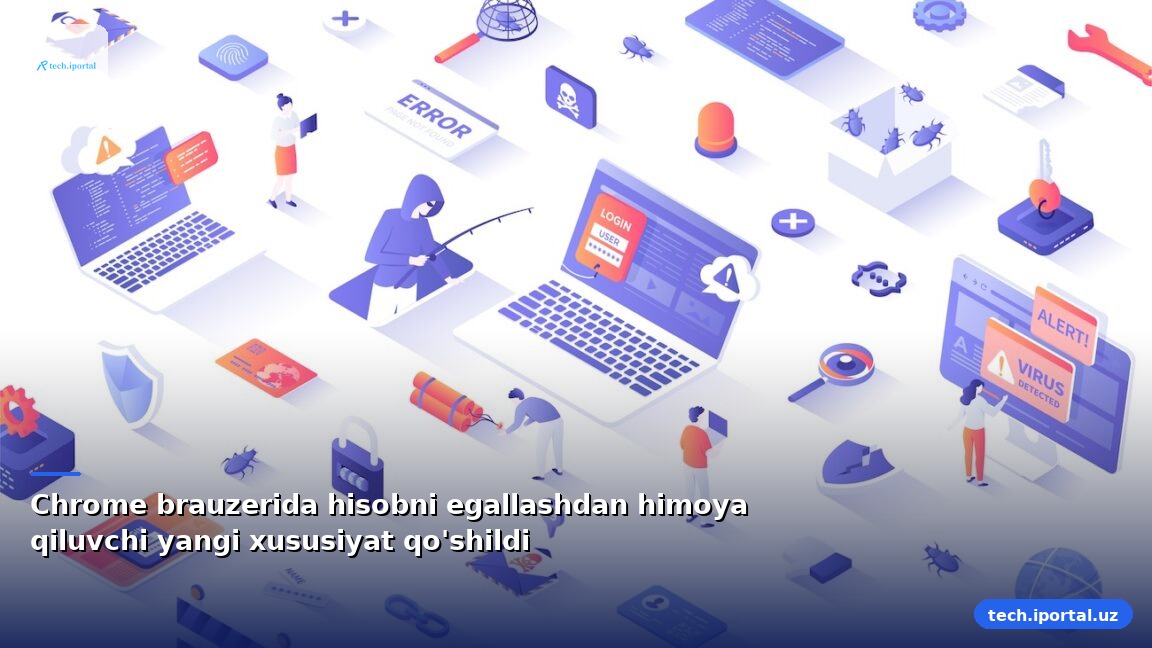 Chrome brauzerida hisobni egallashdan himoya qiluvchi yangi xususiyat qo'shildi