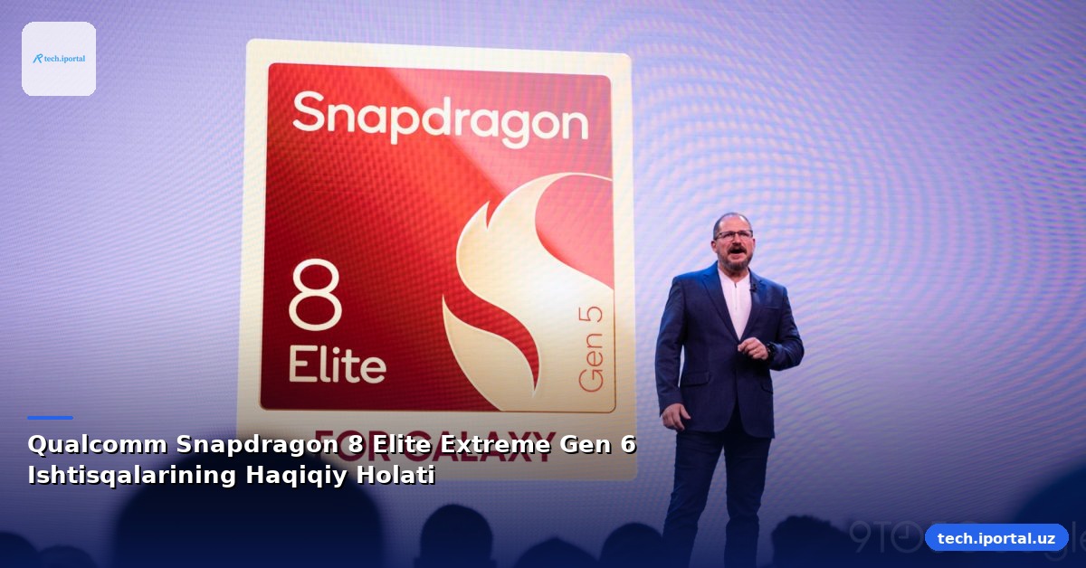 Qualcomm Snapdragon 8 Elite Extreme Gen 6 Ishtisqalarining Haqiqiy Holati