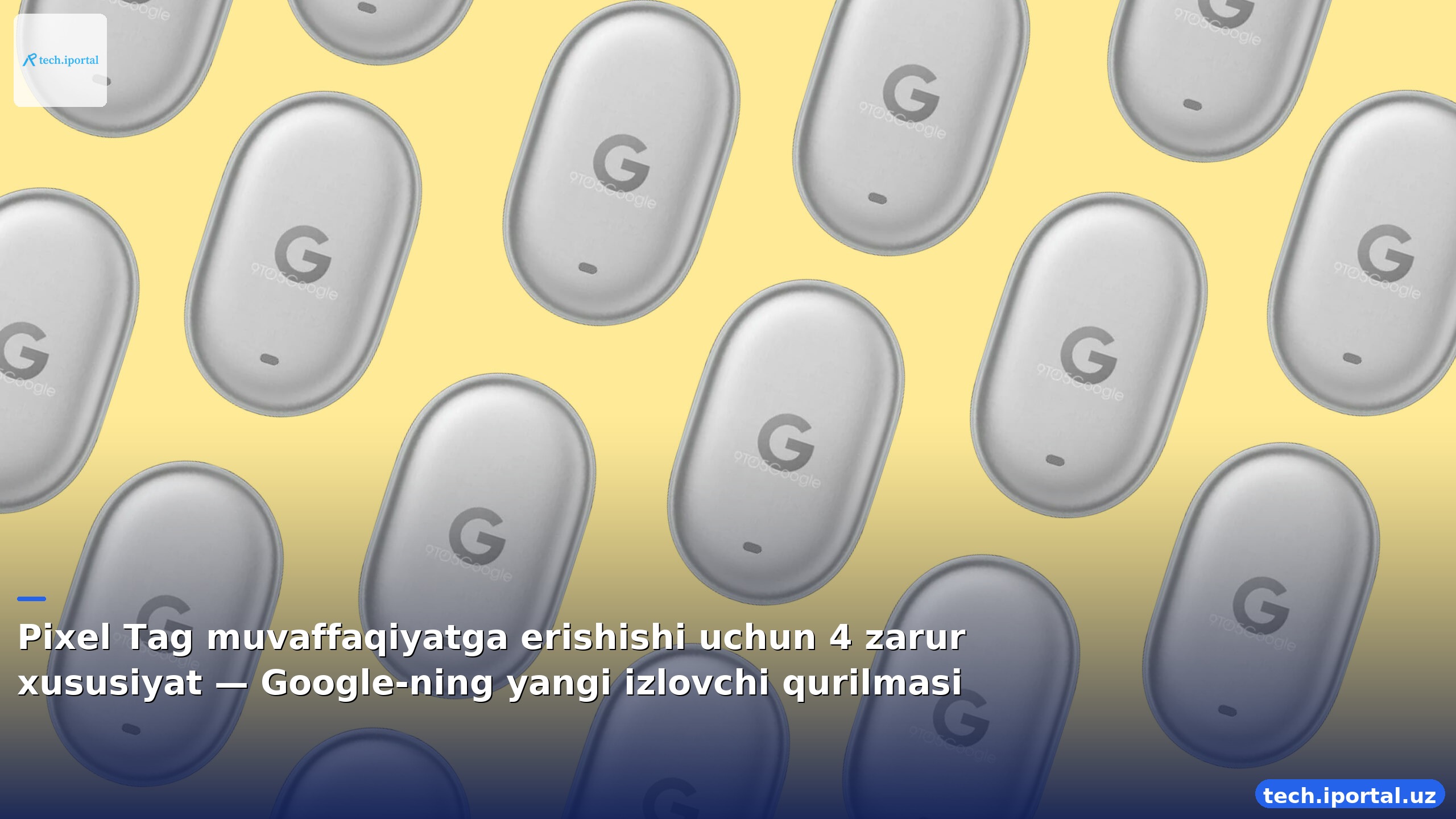 Pixel Tag muvaffaqiyatga erishishi uchun 4 zarur xususiyat — Google‑ning yangi izlovchi qurilmasi