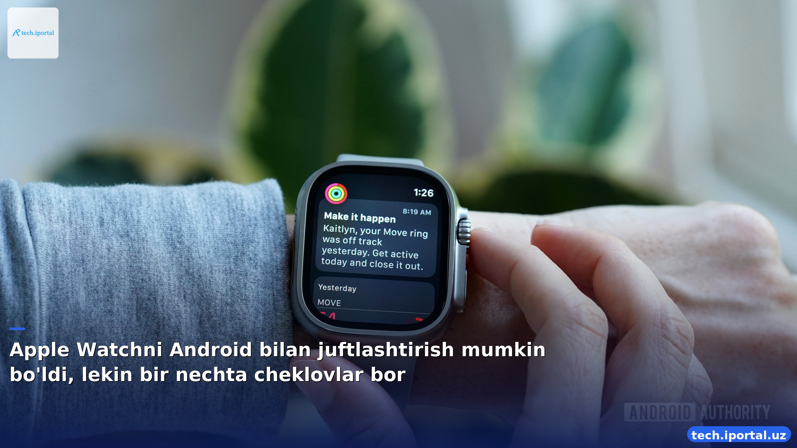 Apple Watchni Android bilan juftlashtirish mumkin bo'ldi, lekin bir nechta cheklovlar bor