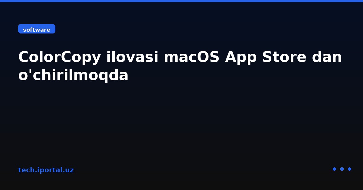 ColorCopy ilovasi macOS App Store dan o'chirilmoqda