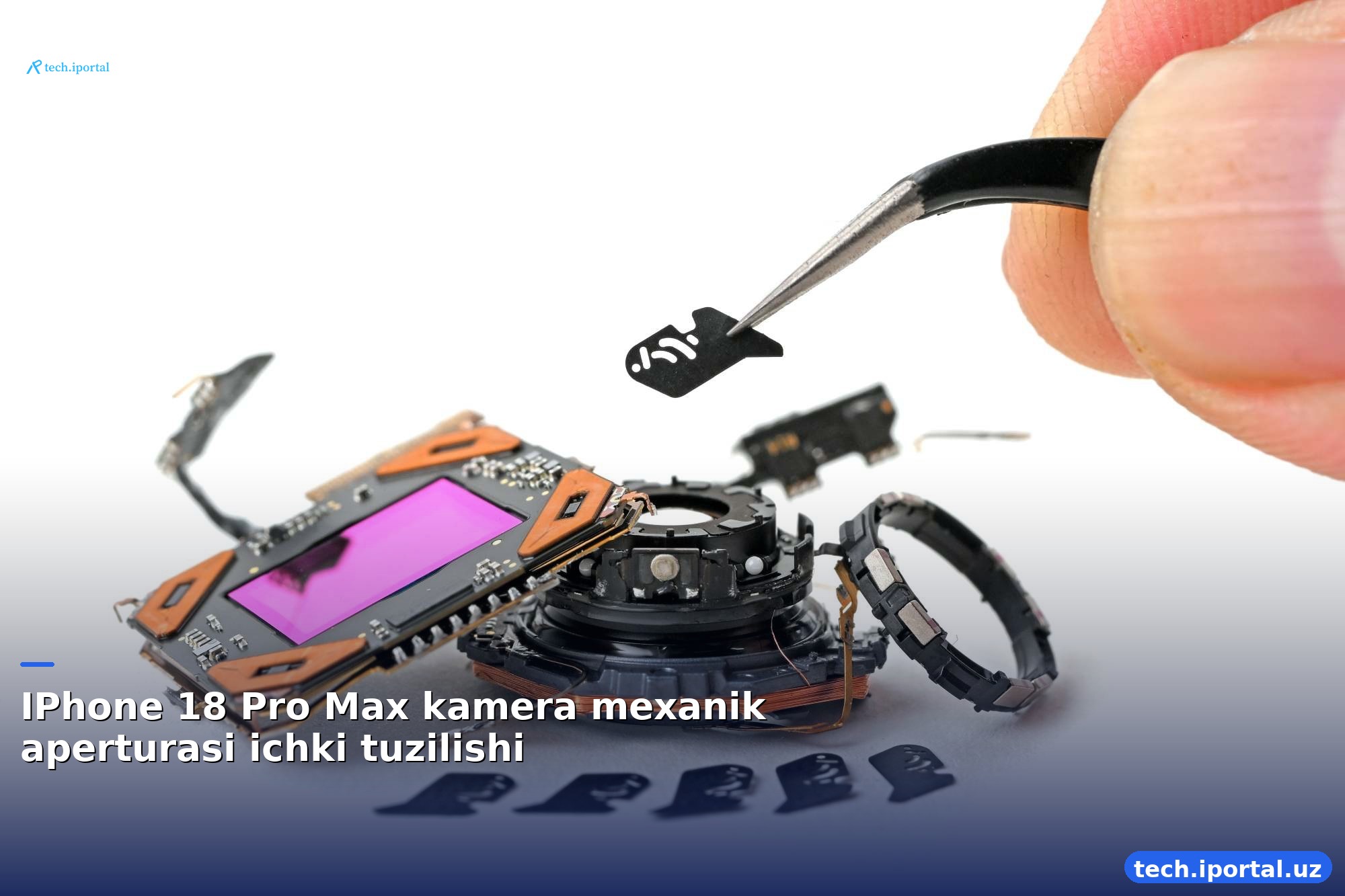 IPhone 18 Pro Max kamera mexanik aperturasi ichki tuzilishi