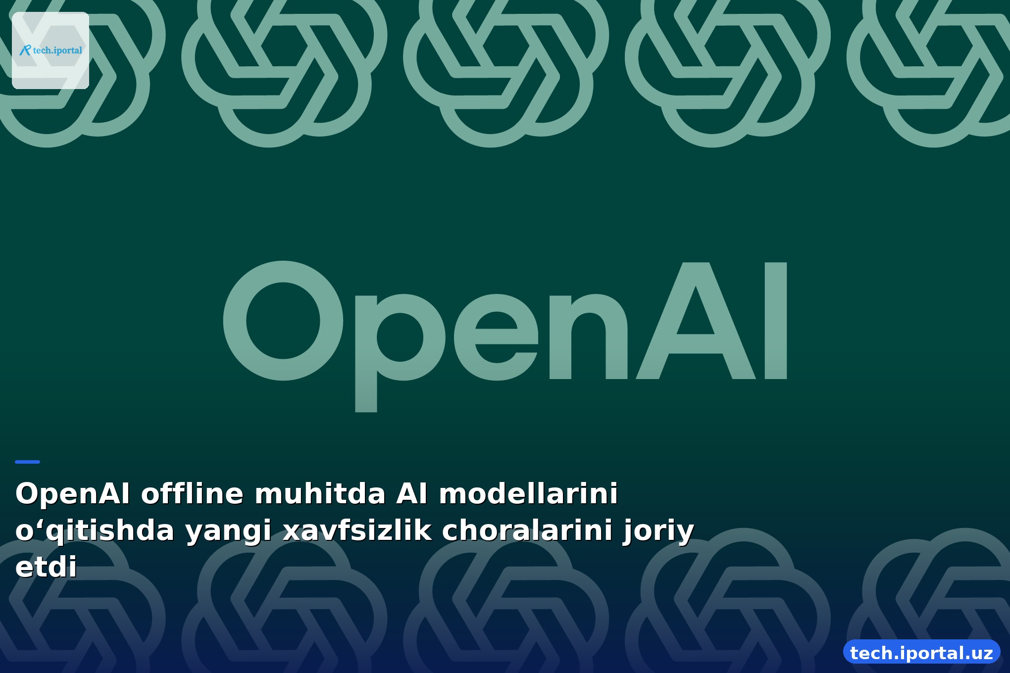 OpenAI offline muhitda AI modellarini o‘qitishda yangi xavfsizlik choralarini joriy etdi