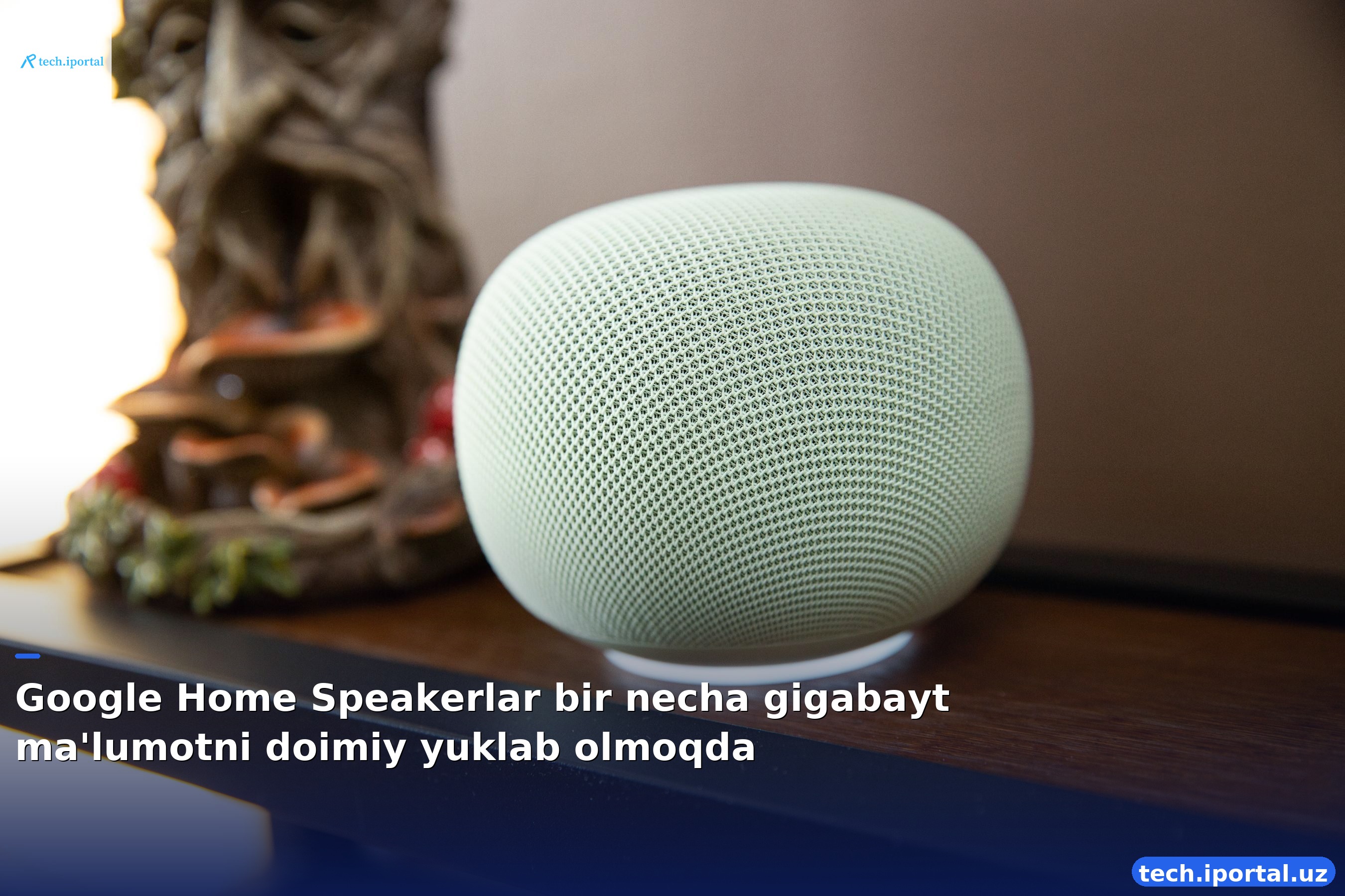 Google Home Speakerlar bir necha gigabayt ma'lumotni doimiy yuklab olmoqda