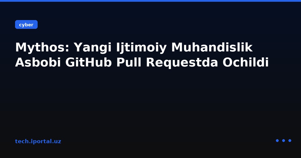 Mythos: Yangi Ijtimoiy Muhandislik Asbobi GitHub Pull Requestda Ochildi