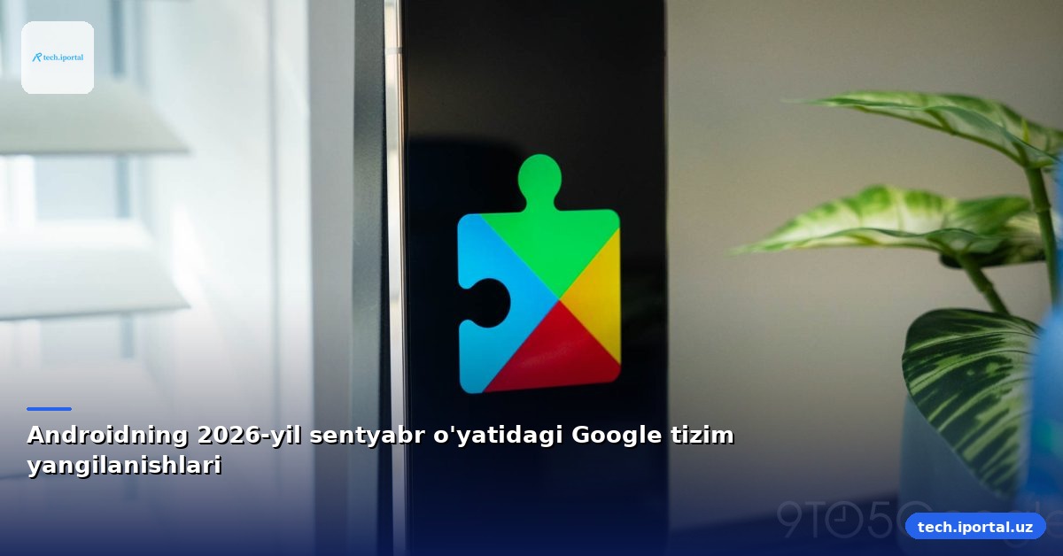 Androidning 2026-yil sentyabr o'yatidagi Google tizim yangilanishlari