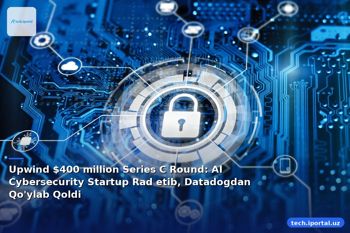 Upwind $400 million Series C Round: AI Cybersecurity Startup Rad etib, Datadogdan Qo'ylab Qoldi
