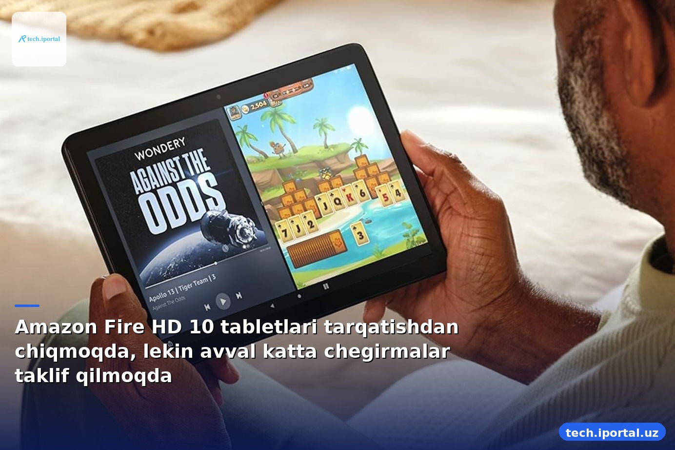 Amazon Fire HD 10 tabletlari tarqatishdan chiqmoqda, lekin avval katta chegirmalar taklif qilmoqda