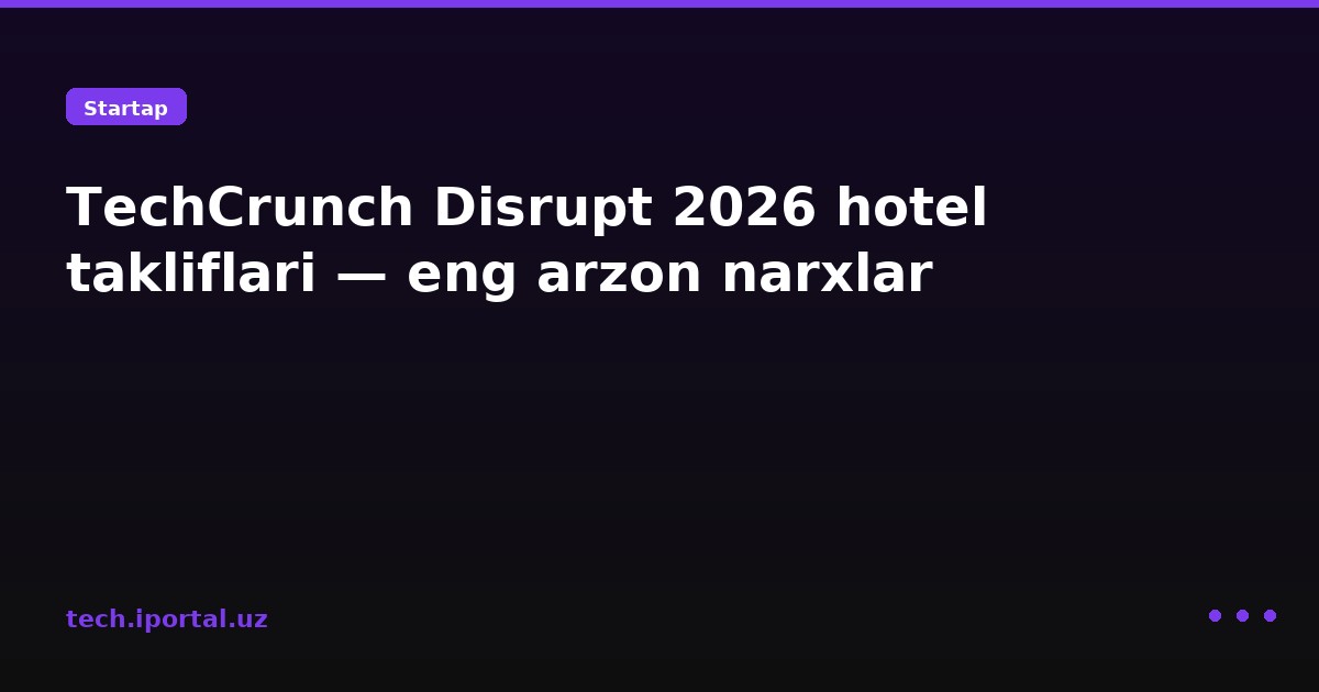 TechCrunch Disrupt 2026 hotel takliflari — eng arzon narxlar