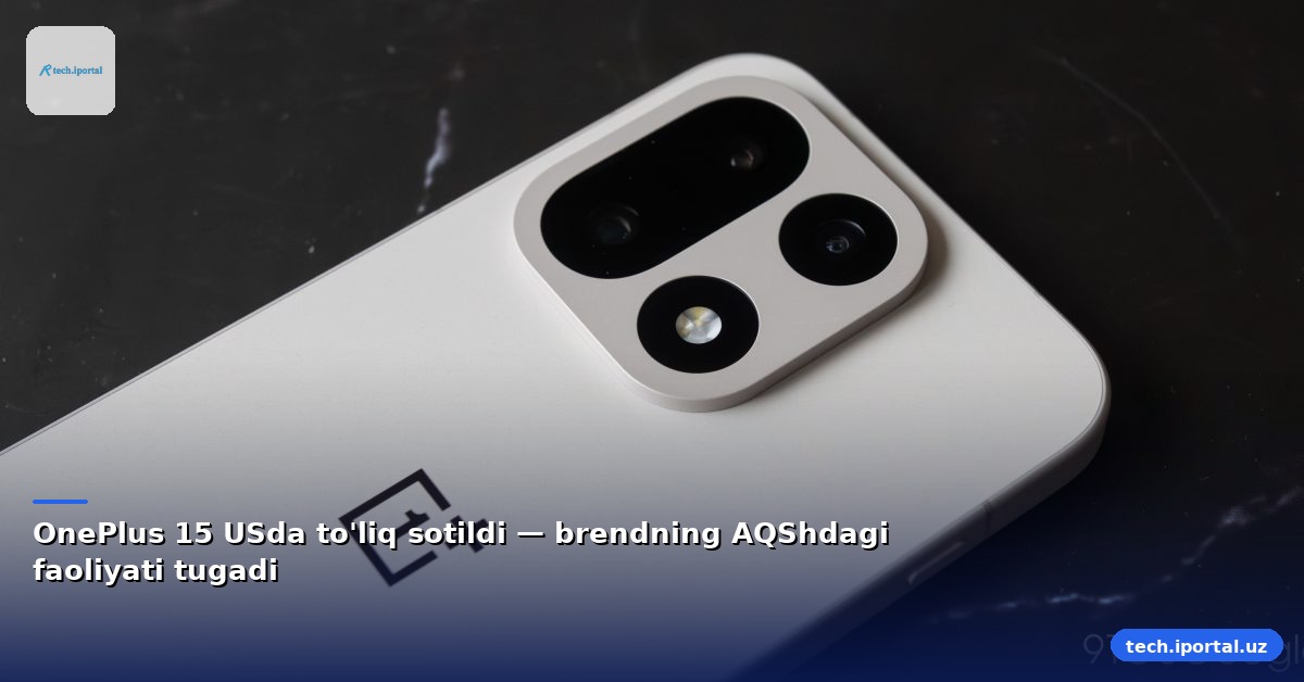 OnePlus 15 USda to'liq sotildi — brendning AQShdagi faoliyati tugadi