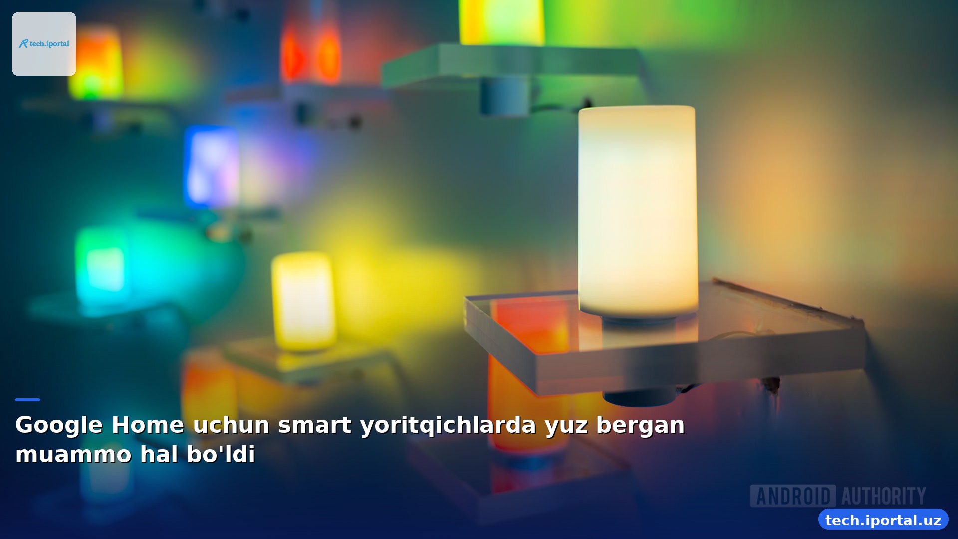 Google Home uchun smart yoritqichlarda yuz bergan muammo hal bo'ldi