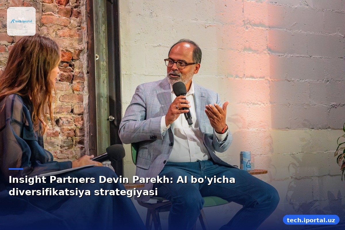 Insight Partners Devin Parekh: AI bo'yicha diversifikatsiya strategiyasi