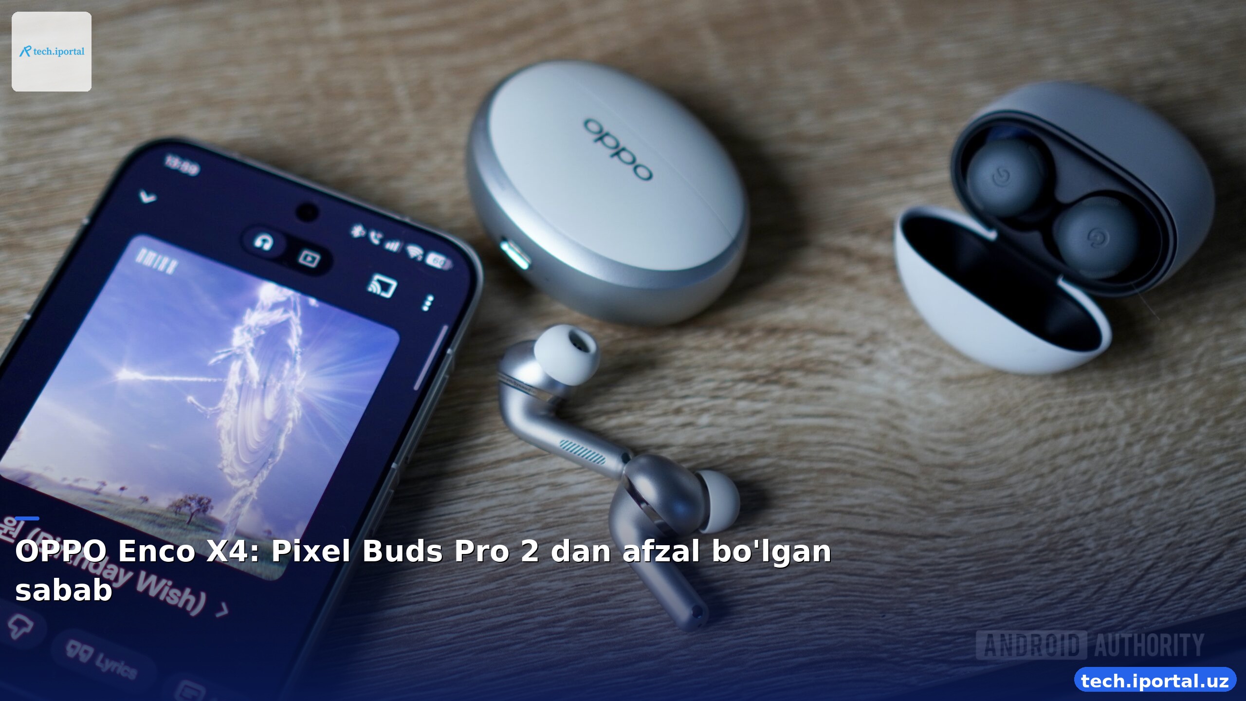 OPPO Enco X4: Pixel Buds Pro 2 dan afzal bo'lgan sabab