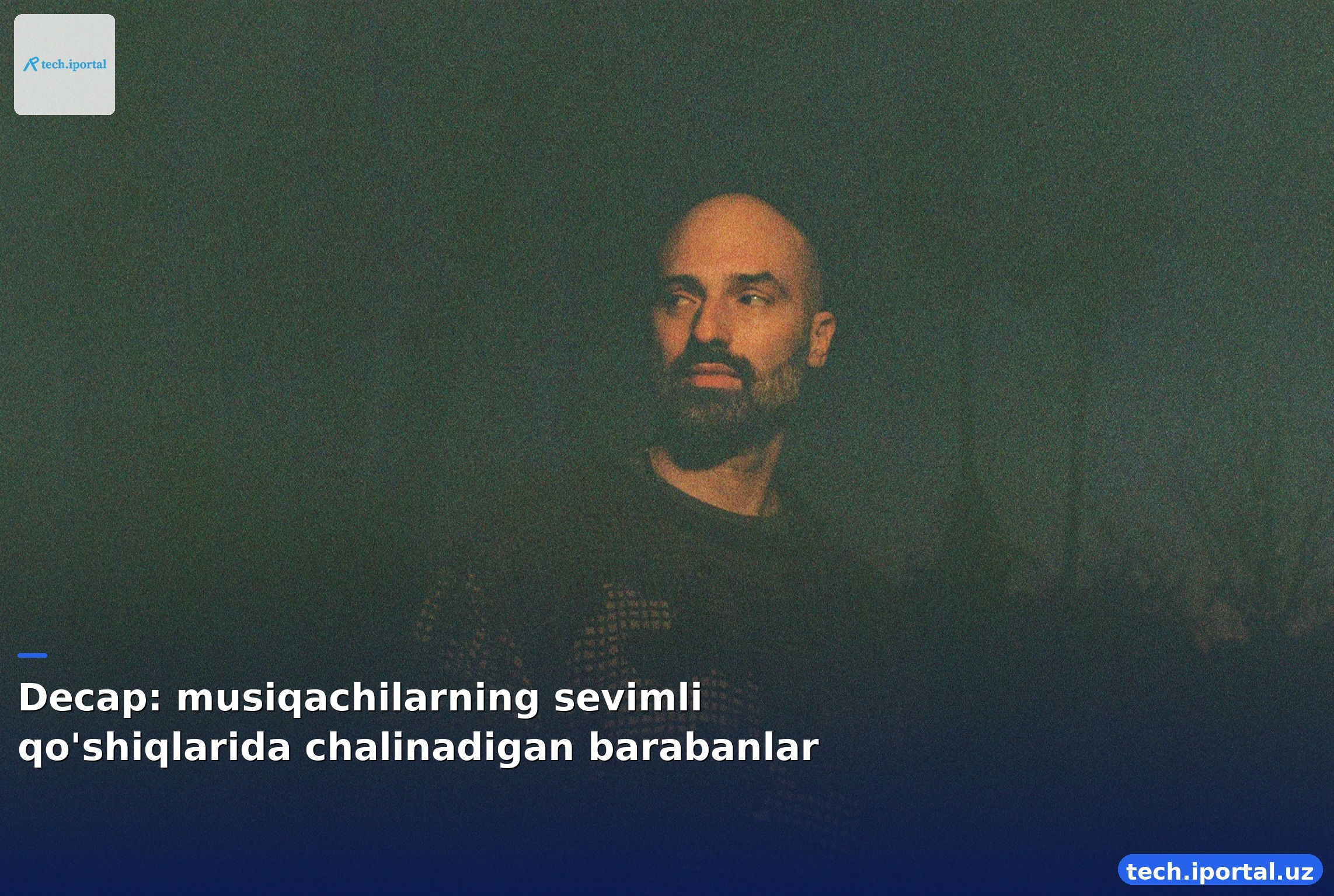 Decap: musiqachilarning sevimli qo'shiqlarida chalinadigan barabanlar