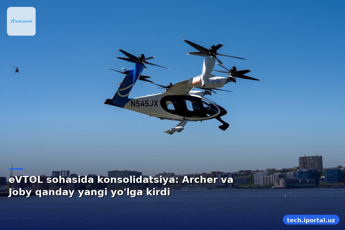 eVTOL sohasida konsolidatsiya: Archer va Joby qanday yangi yo'lga kirdi