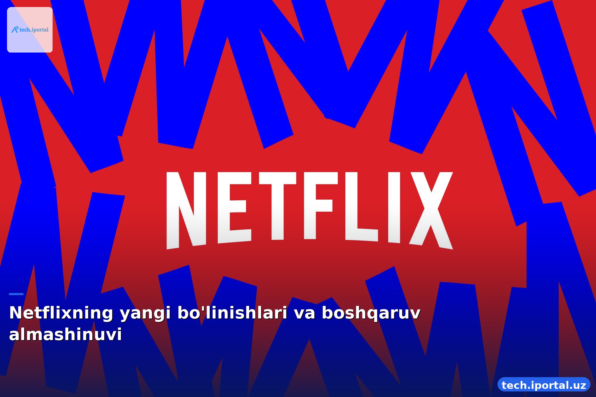 Netflixning yangi bo'linishlari va boshqaruv almashinuvi