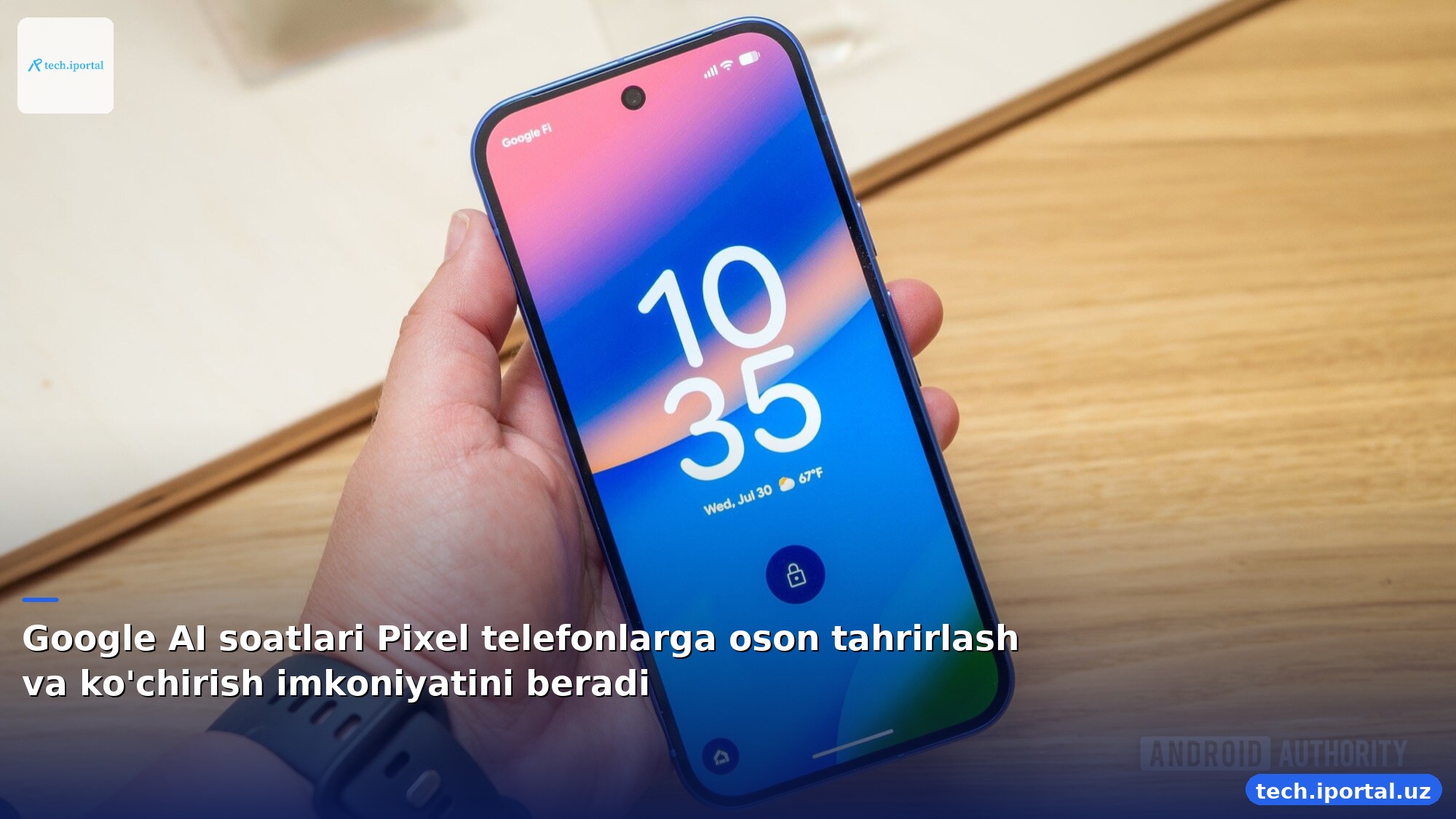 Google AI soatlari Pixel telefonlarga oson tahrirlash va ko'chirish imkoniyatini beradi