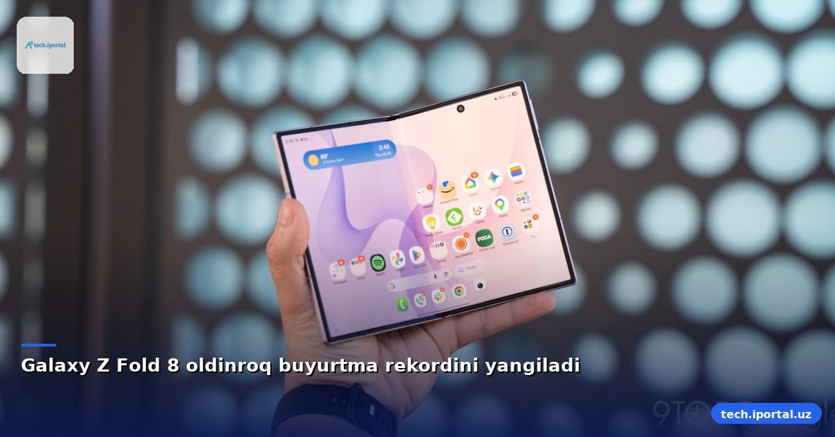 Galaxy Z Fold 8 oldinroq buyurtma rekordini yangiladi