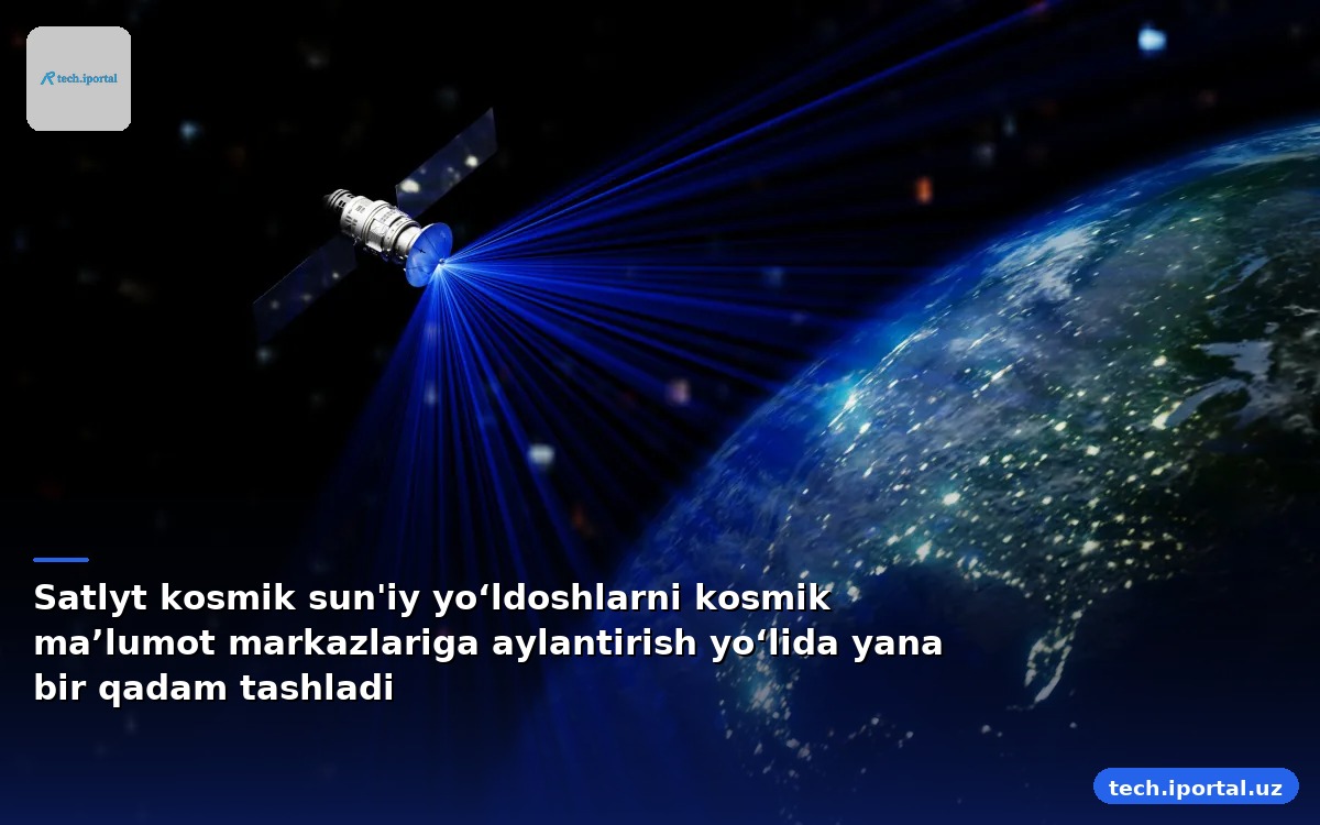 Satlyt kosmik sun'iy yoʻldoshlarni kosmik maʼlumot markazlariga aylantirish yoʻlida yana bir qadam tashladi