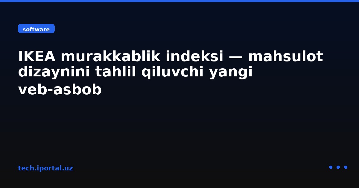 IKEA murakkablik indeksi — mahsulot dizaynini tahlil qiluvchi yangi veb‑asbob