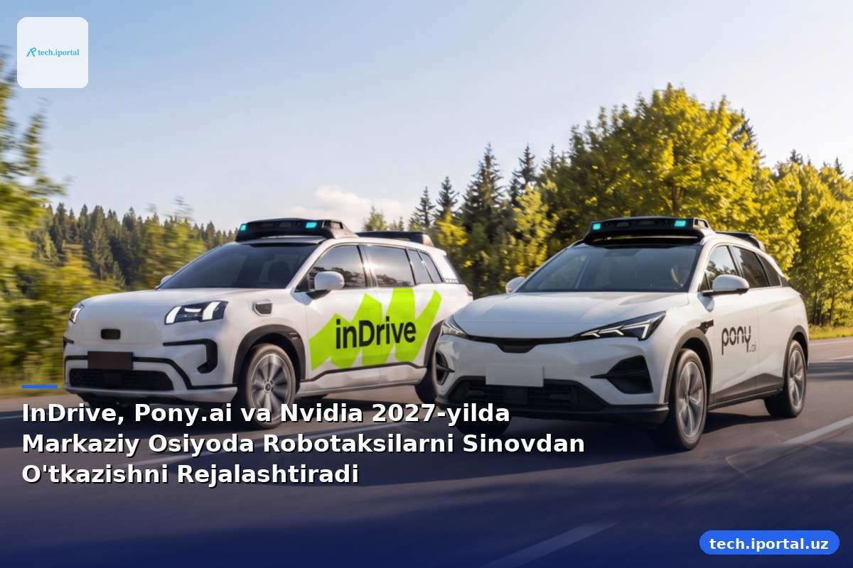 InDrive, Pony.ai va Nvidia 2027-yilda Markaziy Osiyoda Robotaksilarni Sinovdan O'tkazishni Rejalashtiradi