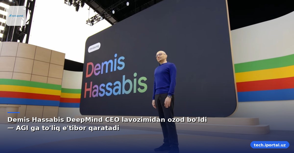 Demis Hassabis DeepMind CEO lavozimidan ozod bo'ldi — AGI ga to'liq e'tibor qaratadi
