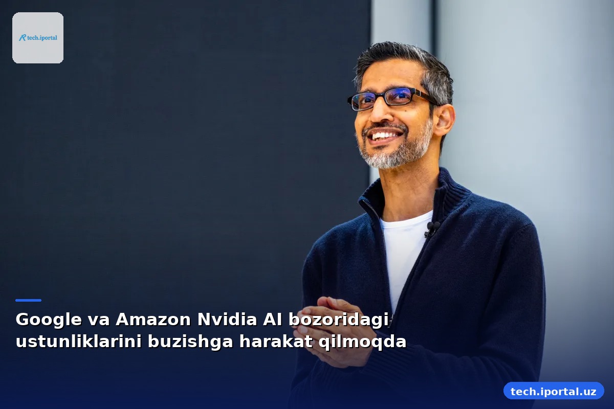 Google va Amazon Nvidia AI bozoridagi ustunliklarini buzishga harakat qilmoqda