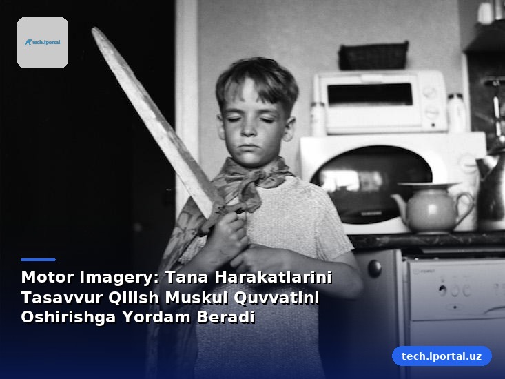 Motor Imagery: Tana Harakatlarini Tasavvur Qilish Muskul Quvvatini Oshirishga Yordam Beradi