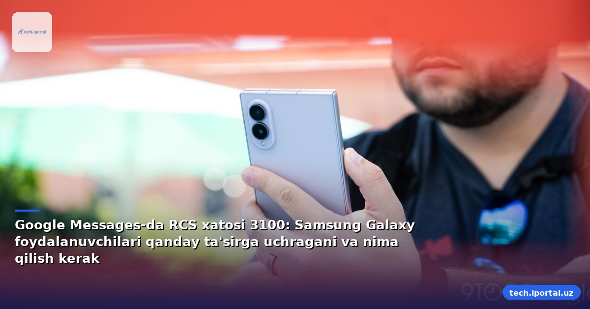 Google Messages-da RCS xatosi 3100: Samsung Galaxy foydalanuvchilari qanday ta'sirga uchragani va nima qilish kerak