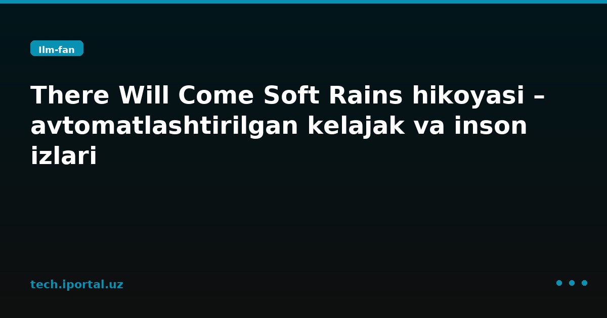 There Will Come Soft Rains hikoyasi – avtomatlashtirilgan kelajak va inson izlari